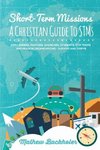 Short-Term Missions, A Christian Guide to STMs, for Leaders, Pastors, Churches, Students, STM Teams and Mission Organizations