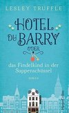 Hotel du Barry oder das Findelkind in der Suppenschüssel