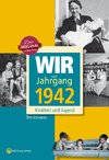 Wir vom Jahrgang 1942 - Kindheit und Jugend