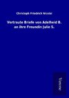 Vertraute Briefe von Adelheid B. an ihre Freundin Julie S.