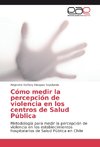 Cómo medir la percepción de violencia en los centros de Salud Pública