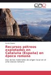 Recursos pétreos explotados en Cataluña (España) en época romana