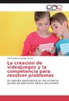 La creación de videojuegos y la competencia para resolver problemas