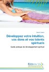 Développez votre intuition, vos dons et vos talents spirituels