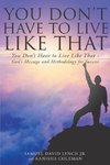 You Don't Have to Live Like That - God's Message and Methodology for Success