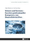 Wissen und Normen - Facetten professioneller Kompetenz von Deutschlehrkräften