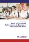 Study of Scholastic Achievement in Science of Adolescent Students