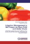 Irrigation Management in Bell Pepper on Open Field and Under Shade