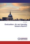 Evaluation- do we transfer lessons learnt?