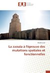 La zaouïa à l'épreuve des mutations spatiales et fonctionnelles