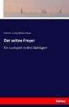 Der seltne Freyer