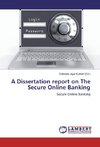 A Dissertation report on The Secure Online Banking