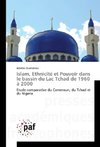 Islam, Ethnicité et Pouvoir dans le bassin du Lac Tchad de 1960 à 2000