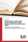 Maturazione in Vitro degli Ovociti nelle Donne con la Sindrome dell' Ovaio Policistico 'PCOS'