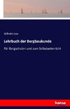 Lehrbuch der Bergbaukunde