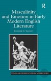 Masculinity and Emotion in Early Modern English Literature