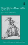 Stuart Women Playwrights, 1613-1713