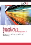 Las actitudes docentes en el profesor universitario