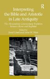 Interpreting the Bible and Aristotle in Late Antiquity