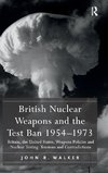 British Nuclear Weapons and the Test Ban 1954-1973