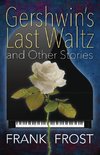 Gershwin's Last Waltz and Other Stories