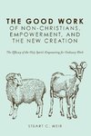 The Good Work of Non-Christians, Empowerment, and the New Creation
