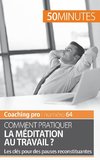 Comment pratiquer la méditation au travail ?