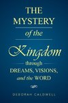 The Mystery of the Kingdom Through Dreams, Visions, and the Word