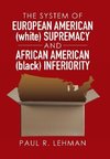 The System of European American (white) Supremacy and African American (black) Inferiority