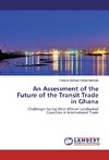 An Assessment of the Future of the Transit Trade in Ghana