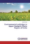 Environmental pollution in Upper Gangetic Plains Region of India