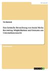 Eine kritische Betrachtung von Social Media Recruiting. Möglichkeiten und Grenzen aus Unternehmenssicht