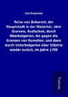 Reise von Bukarest, der Hauptstadt in der Walachei, über Giurewe, Rustschuk, durch Oberbulgarien, bis gegen die Grenzen von Rumelien, und dann durch Unterbulgarien über Silistria wieder zurück, im Jahre 1789