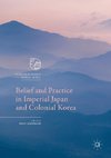 Belief and Practice in Imperial Japan and Colonial Korea