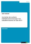 Geschichte der medialen Fußballberichterstattungen. Von Schachbrett-Karten bis zum HDTV