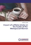 Impact of caffeine intake on the health of Pre-Menopausal Women