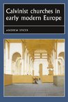 Spicer, P: Calvinist Churches in Early Modern Europe