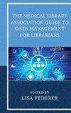 The Medical Library Association Guide to Data Management for Librarians