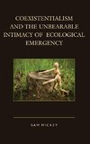 Coexistentialism and the Unbearable Intimacy of Ecological Emergency