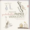 Neues aus der zauberhaften Papier-Werkstatt