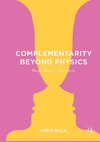 Complementarity Beyond Physics