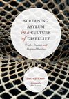 Screening Asylum in a Culture of Disbelief