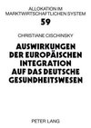 Auswirkungen der Europäischen Integration auf das deutsche Gesundheitswesen