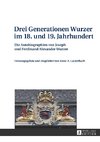 Drei Generationen Wurzer im 18. und 19. Jahrhundert