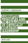 Corrupted Principles and the Challenges of Critically Reflective Leadership