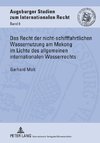 Das Recht der nicht-schifffahrtlichen Wassernutzung am Mekong im Lichte des allgemeinen internationalen Wasserrechts