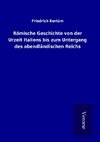 Römische Geschichte von der Urzeit Italiens bis zum Untergang des abendländischen Reichs