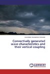 Convectively generated wave characteristics and their vertical coupling