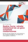 Rodrio Facio: retrato intelectual de un gran estadista costarricense