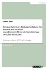 Besonderheiten des Bindungsverhaltens bei Kindern mit Autismus. Interaktionsprobleme als Signalstörung zwischen Menschen